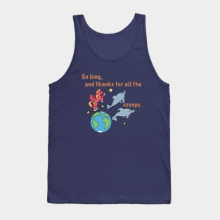 So long and thanks for all the eeyups! Tank Top